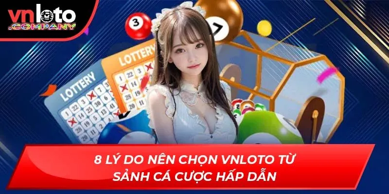 8 lý do nên chọn Vnloto từ sảnh cá cược hấp dẫn
