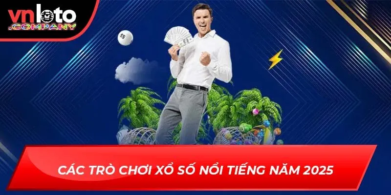 Các trò chơi xổ số nổi tiếng năm 2025 Các trò chơi xổ số nổi tiếng năm 2025