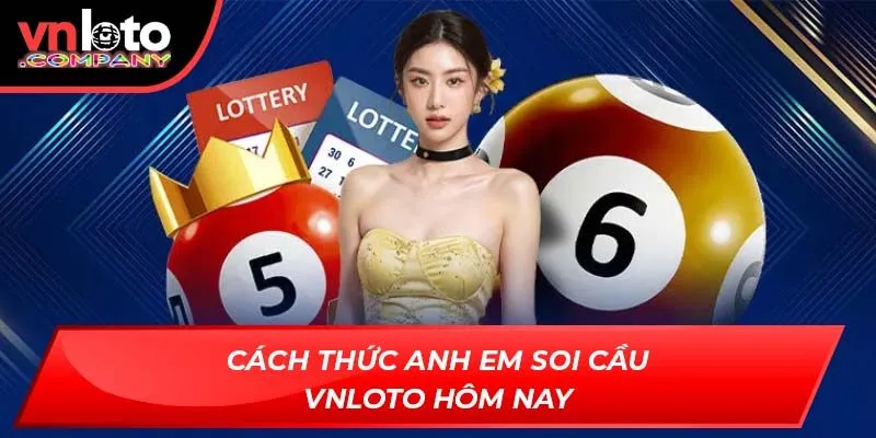 Cách thức anh em Soi cầu VNLoto hôm nay Cách thức anh em Soi cầu VNLoto hôm nay