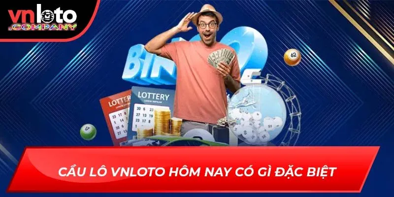 Cầu lô VNLoto hôm nay có gì đặc biệt Cầu lô VNLoto hôm nay có gì đặc biệt