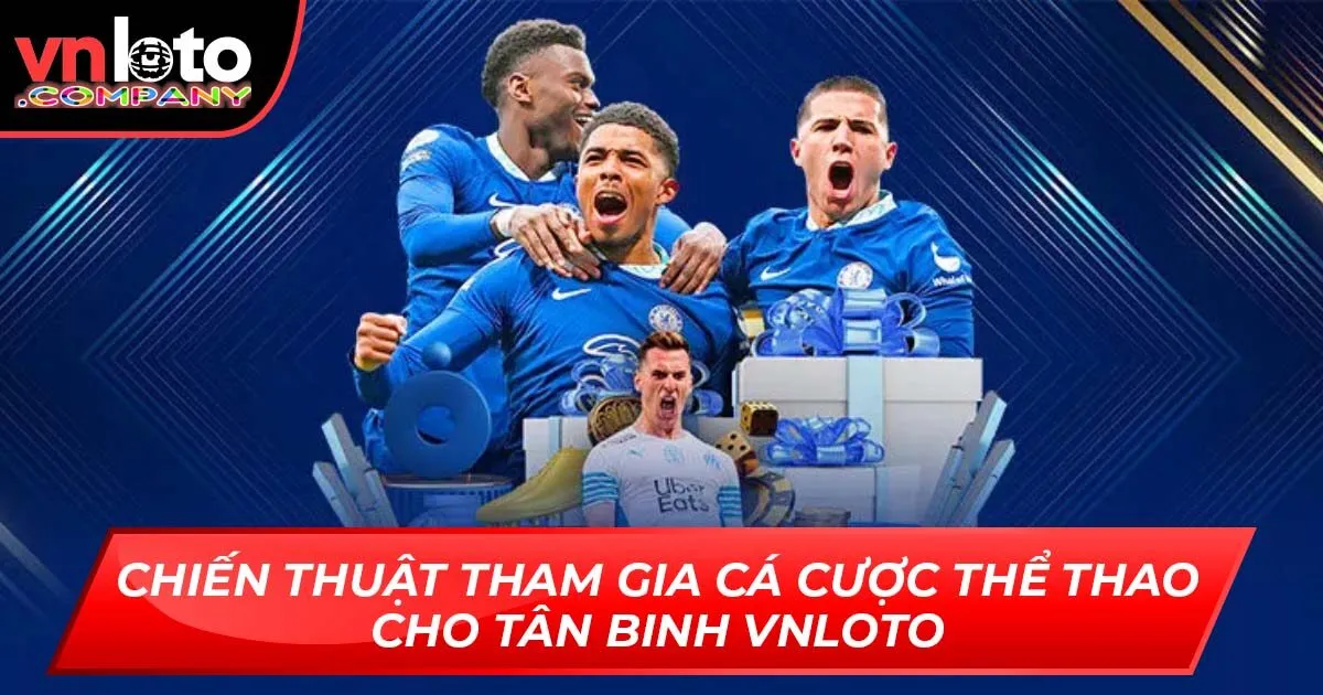 Chiến Thuật Tham Gia Cá Cược Thể Thao Cho Tân Binh Vnloto