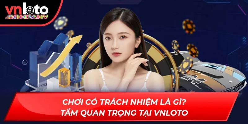 Chơi có trách nhiệm là gì? Tầm quan trọng tại Vnloto Chơi có trách nhiệm là gì? Tầm quan trọng tại Vnloto