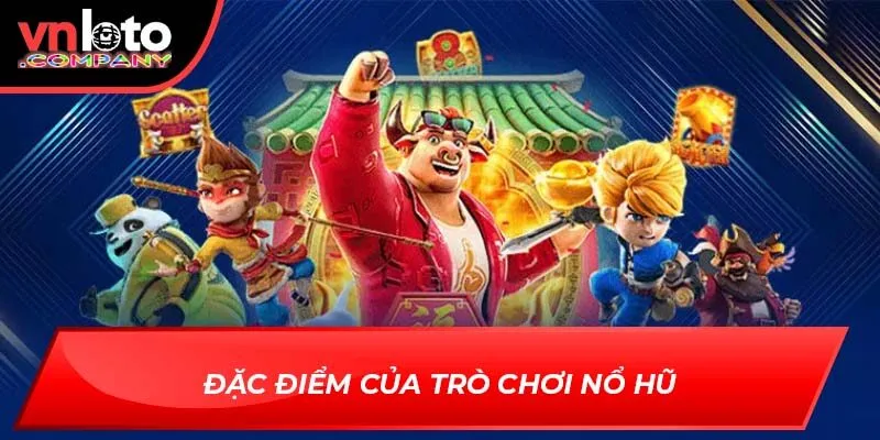 Đặc điểm của trò chơi nổ hũ Đặc điểm của trò chơi nổ hũ