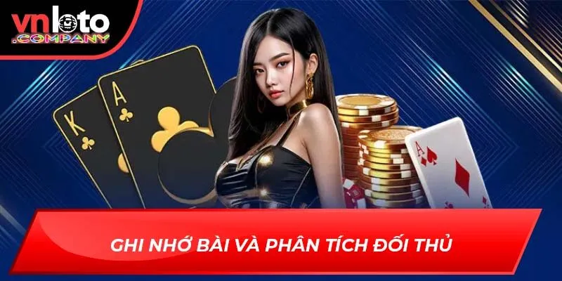 Ghi nhớ bài và phân tích đối thủ Ghi nhớ bài và phân tích đối thủ
