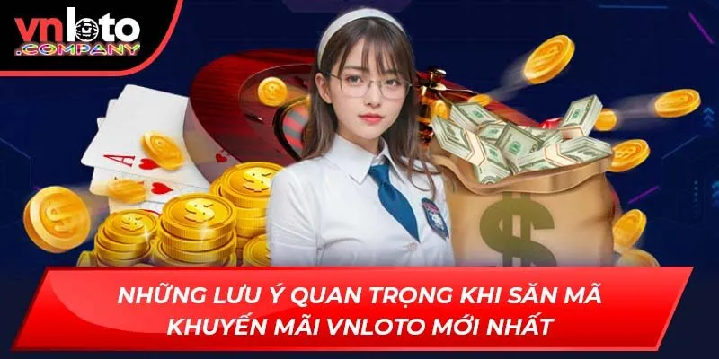 Những lưu ý quan trọng khi săn mã khuyến mãi Vnloto mới nhất Những lưu ý quan trọng khi săn mã khuyến mãi Vnloto mới nhất