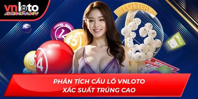 Phân tích cầu lô VNLoto xác suất trúng cao