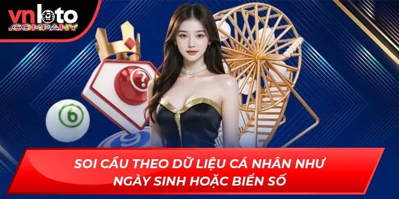 Soi cầu theo dữ liệu cá nhân như ngày sinh hoặc biển số Soi cầu theo dữ liệu cá nhân như ngày sinh hoặc biển số