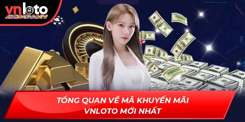 Tổng quan về mã khuyến mãi Vnloto mới nhất Tổng quan về mã khuyến mãi Vnloto mới nhất