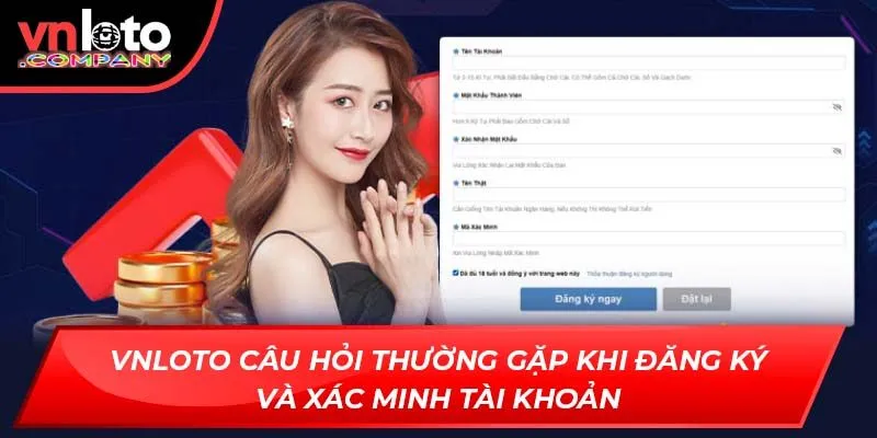Vnloto câu hỏi thường gặp khi đăng ký và xác minh tài khoản Vnloto câu hỏi thường gặp khi đăng ký và xác minh tài khoản
