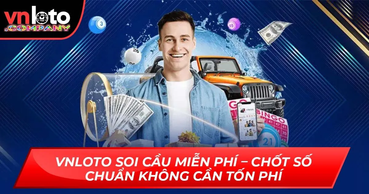 VNLoto Soi Cầu Miễn Phí – Chốt Số Chuẩn Không Cần Tốn Phí